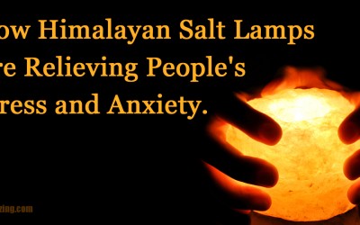 This Is The Way Himalayan Salt Lamps Are Relieving People’s Stress, Anxiety and Migraines.