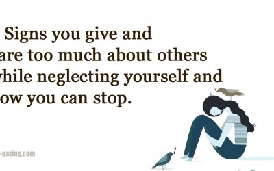 4 Signs You Are Giving Too Much To Other People and Not Taking Care Of Yourself.