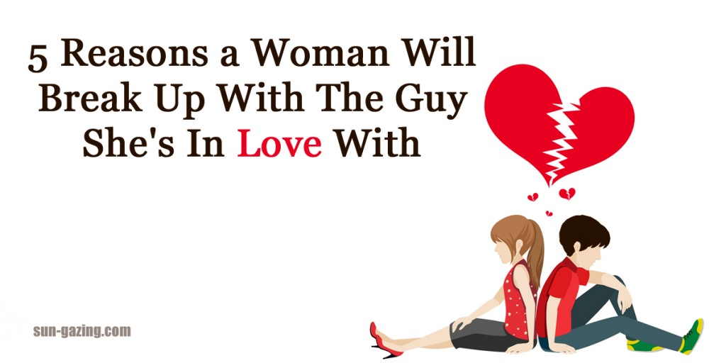 5 Reasons A Woman Will Break Up With The Guy She's In Love With