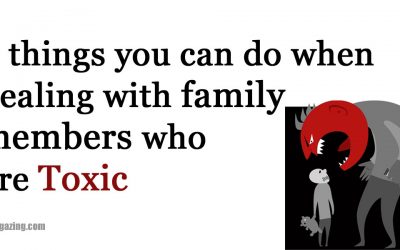 6 Things You Can Do To Deal With Family Members Who Are Very Toxic.