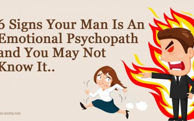 6 Signs and Behaviors You Might Be With a Guy Who Is an Emotional Psychopath.