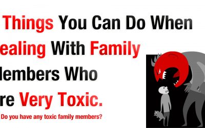 6 Things You Can Do To Deal With Family Members Who Are Very Toxic.