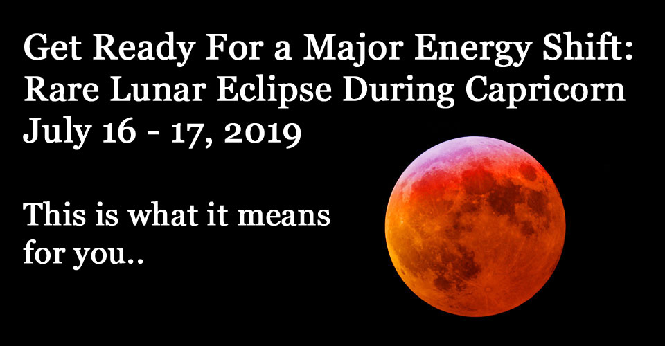 Rare Lunar Eclipse During Capricorn Prepare For a Huge Energy Shift On